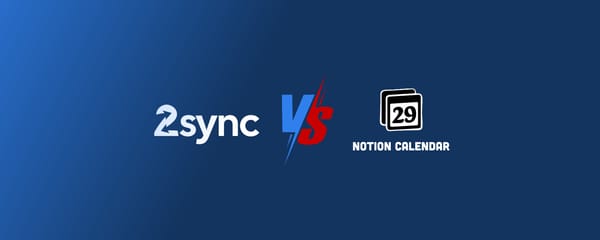 2sync vs Notion Calendar: viewing your schedule vs. syncing it